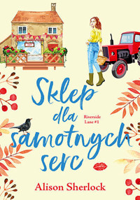 Sklep dla samotnych serc. Riverside Lane. Tom 1 - Alison Sherlock - książka