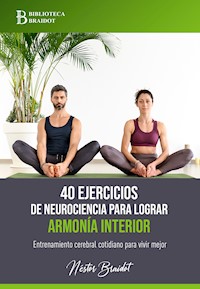 40 ejercicios de neurociencia para lograr armonía interior - Néstor Braidot - ebook