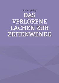 Das verlorene Lachen zur Zeitenwende - Bodo Pipping - ebook