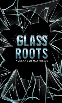 Glass Roots - Alexander Matthews - ebook