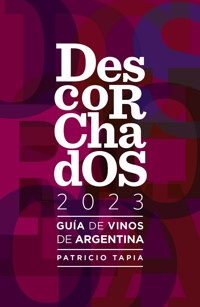Descorchados 2023 Guía de vinos de Argentina - Patricio Tapia - ebook
