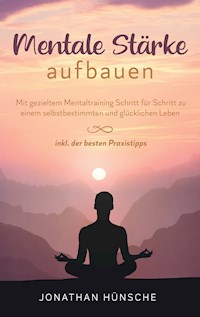 Mentale Stärke aufbauen - Jonathan Hünsche - ebook