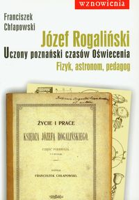 Józef Rogaliński Uczony poznański czasów Oświecenia - Chłapowski Franciszek - książka