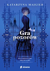 Gra pozorów Kuchennymi drzwiami Tom 1 - Katarzyna Majgier - ebook + książka