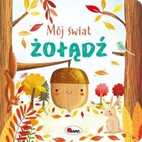 Żołądź. Mój świat - zbiorowa praca - książka