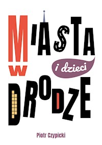 Miasta i dzieci w drodze - Piotr Czypicki - ebook
