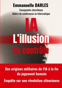 IA : L'illusion du contrôle - Emmanuelle Darles - ebook