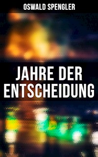 Jahre der Entscheidung - Oswald Spengler - ebook
