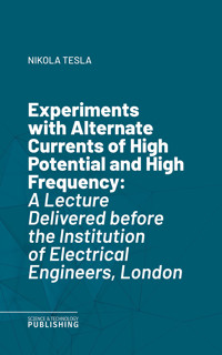 Experiments with Alternate Currents of High Potential and High Frequency - Tesla - ebook