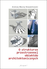 O strukturze przestrzennej obiektów architektonicznych - Niezabitowski Andrzej Maciej - książka