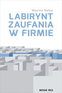 Labirynt zaufania w firmie - Maurice Delbar - ebook + książka