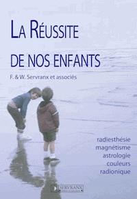 La réussite de nos enfants - F. et W. Servranx et associés - ebook