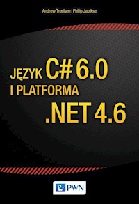 Język C# 6.0 i platforma .NET 4.6 - Troelsen Andrew, Japikse Phiplip - książka