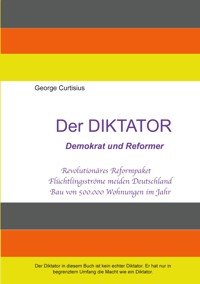 Der Diktator - Demokrat und Reformer - George Curtisius - ebook