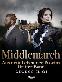Middlemarch: Aus dem Leben der Provinz – Dritter Band - George Eliot - ebook