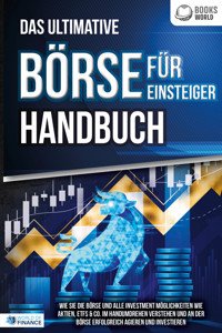 Das ultimative BÖRSE FÜR EINSTEIGER Handbuch: Wie Sie die Börse und alle Investment Möglichkeiten wie Aktien, ETFs & Co. im Handumdrehen verstehen und an der Börse erfolgreich agieren und investieren - World of Finance - ebook