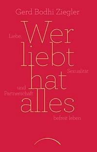 Wer liebt hat alles - Gerd Bodhi Ziegler - ebook