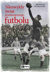 Niezwykły świat przedwojennego futbolu - Remigiusz Piotrowski - książka