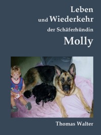 Leben und Wiederkehr der Schäferhündin Molly - Thomas Walter - ebook