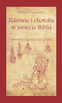 Zdrowie i choroba w świecie Biblii - Szczepanowicz Barbara - książka