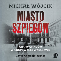 Miasto szpiegów. Gra wywiadów w okupowanej Warszawie - Michał Wójcik - ebook + audiobook