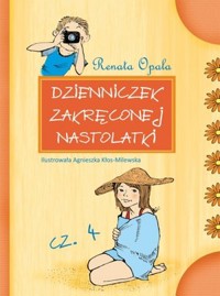 Dzienniczek zakręconej nastolatki. Część 4 - Renata Opala - książka