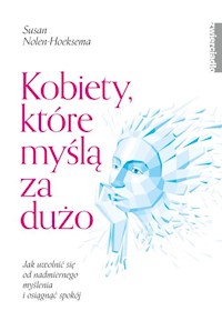 Kobiety które myślą za dużo - Nolen-Hoeksema Susan - książka