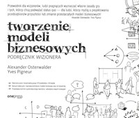 Tworzenie modeli biznesowych Podręcznik wizjonera - Osterwalder Alexander, Pigneur Yves - książka