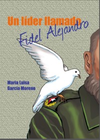 Un lider llamado Fidel Alejandro - María Luisa García Moreno - ebook