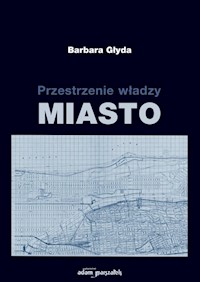 Przestrzenie władzy Miasto - Głyda Barbara - książka
