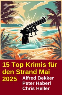 15 Top Krimis für den Strand Mai 2025 - Alfred Bekker - ebook