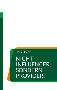 Nicht Influencer, sondern Provider! - Dennis Riehle - ebook