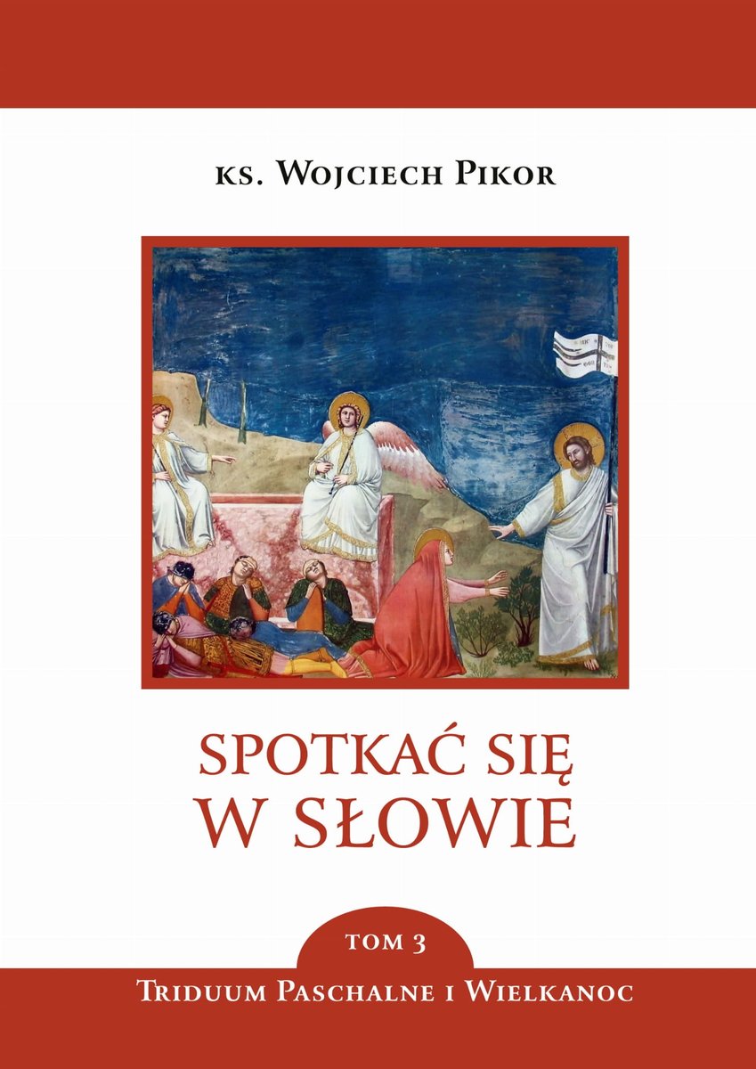 Spotkać się w Słowie. Tom 3. Triduum Paschalne i Wielkanoc - ks. Wojciech Pikor - książka