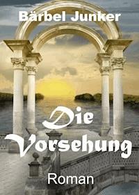 Die Vorsehung - Bärbel Junker - ebook