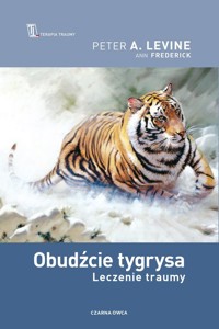 Obudźcie tygrysa Leczenie traumy - Levine Peter, Fredrick Ann - książka