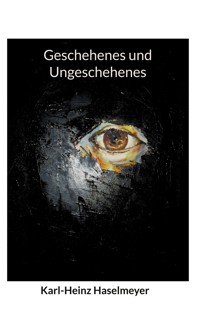 Geschehenes und Ungeschehenes - Karl-Heinz Haselmeyer - ebook
