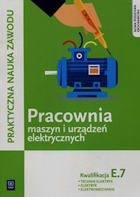 Praktyczna nauka zawodu Pracownia maszyn i urządzeń elektrycznych E.7 Technik elektryk elektryk elektromechanik - Karasiewicz Stanisław - książka