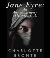 Jane Eyre: An Autobiography (Illustrated) - Bronte Charlotte - ebook
