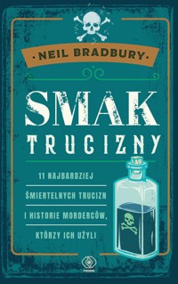 Smak trucizny. 11 najbardziej śmiertelnych trucizn i historie morderców, którzy ich użyli - Neil A. Bradbury - ebook + książka