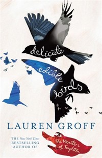 Delicate Edible Birds - Groff Lauren - książka