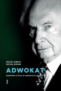 Adwokat. Rozmowa o życiu w ciekawych czasach - Michał Komar, Maciej Dubois - książka