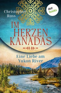 Im Herzen Kanadas - Eine Liebe am Yukon River - Christopher Ross - ebook
