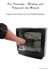 Das Fernsehen-Wirkung und Folgen für den Mensch - Ilgen Spock - ebook