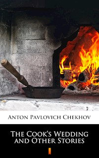 The Cook’s Wedding and Other Stories - Anton Pavlovich Chekhov - ebook