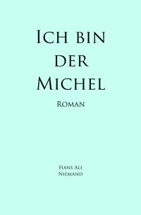 Ich bin der Michel - Hans Ali Niemand - ebook