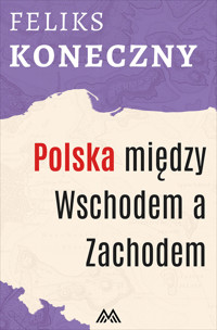 Polska między Wschodem a Zachodem - Feliks Koneczny - ebook + audiobook + książka