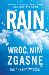 RAIN. Wróć nim zgasnę - Katarzyna Wycisk - ebook