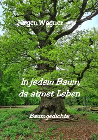 In jedem Baum, da atmet Leben - Jürgen Wagner - ebook