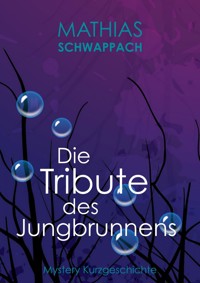 Die Tribute des Jungbrunnens - Mathias Schwappach - ebook
