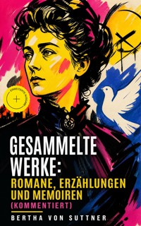 Gesammelte Werke: Romane, Erzählungen und Memoiren (Kommentiert) - Bertha Von Suttner - ebook